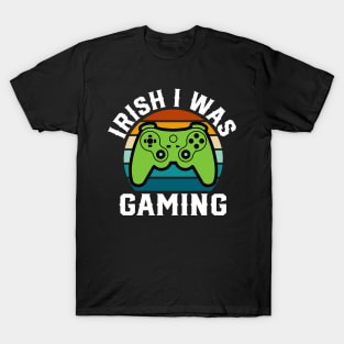 Irish I was Gaming - st Patrick's day T-Shirt